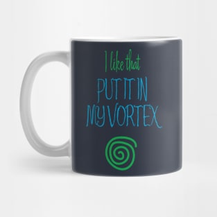 Put It In My Vortex Mug